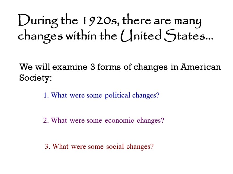 During the 1920s, there are many changes within the United States… We will examine